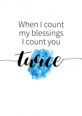 When I count my blessings I count you twice