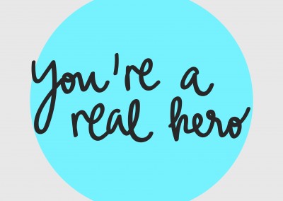 YOU ARE A REAL HERO