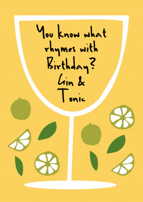 You know what rhymes with Birthday? Gin & Tonic