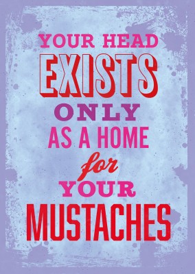 Vintage quote card: Your head exists only as a home for your mustaches