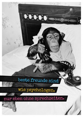 Schwarzweiss foto mit telefonierenden affen der eine ziegarre hÃ¤lt und auf einem bett sitzt. mit dem spruch: beste freunde sind wie psychologen. nur eben ohne sprechzeiten.