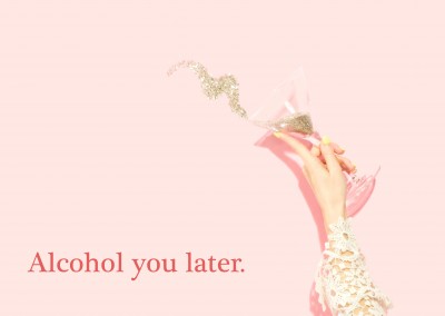 Alcohol you later.