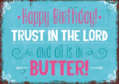 Postkarte Happy Birthday Trust the Lord and all is in Butter