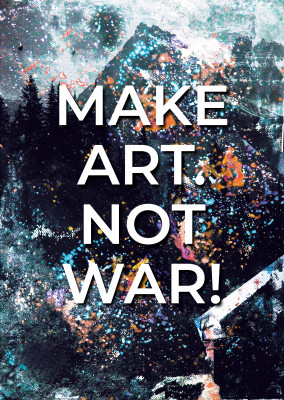 MAKE ART. NOT WAR!
