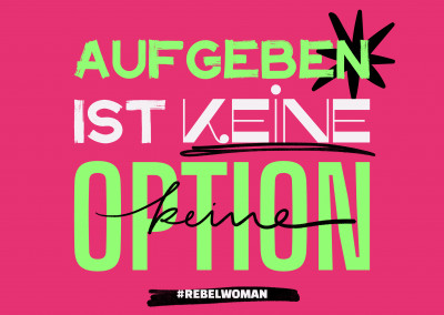 Aufgeben ist keine option - #rebelwoman
