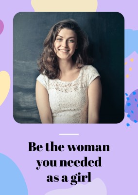 Be the woman you needed as a girl