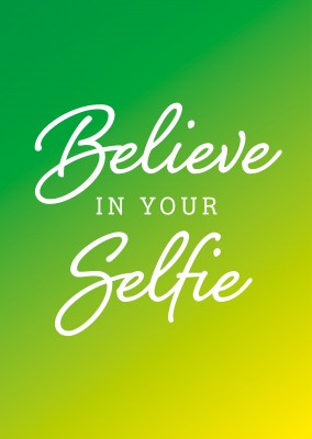 Believe in your selfie grün gelber verlauf