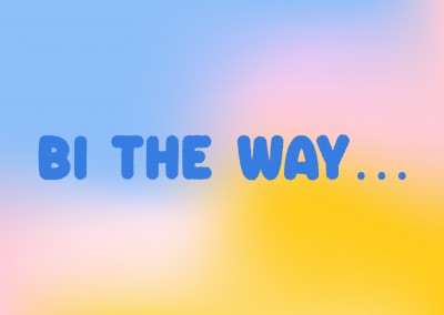 Bi the way…
