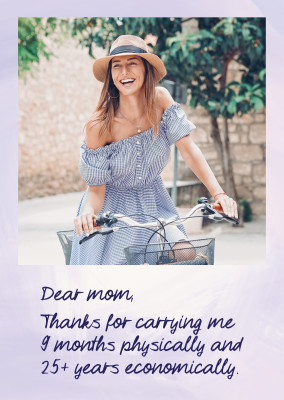 Mom, thanks for carrying me physically and economically!