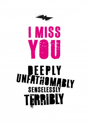 I miss you deeply unfathomably senselessly terribly quote