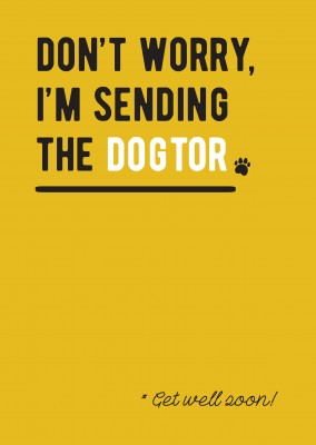 Don't worry, I'm sending the dogtor!