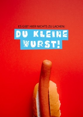 Es gibt hier nichts zu lachen du kleine Wurst
