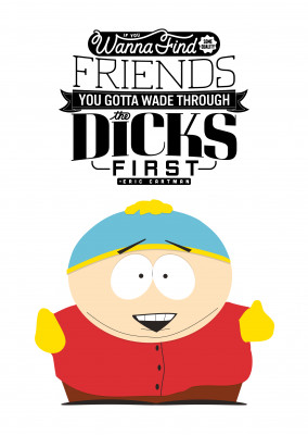 SOUTH PARK If you wanna find friends you gotta wade through the dicks first