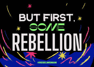 But first, some rebellion - #rebelwoman