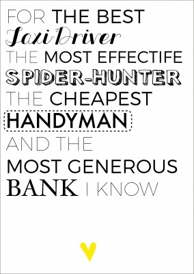 For the best Taxi-Driver, the most effective Spider-Hunter, the cheapest Handyman and the most generous Bank I know