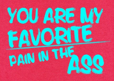 Quote my favorite pain in the ass pink blue typography