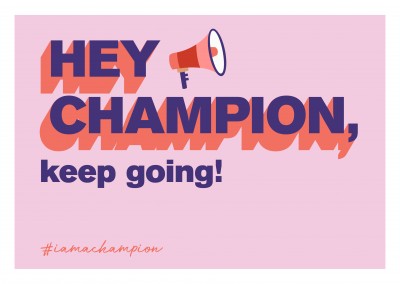 Hey Champion, keep going! - #iamachampion