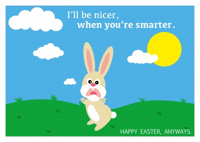 funny Easter bunny illustration with saying I'll be nicer when you're smarter–mypostcard