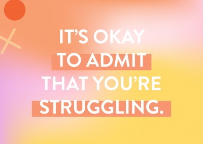 Itâ€™s okay to admit that youâ€™re struggling