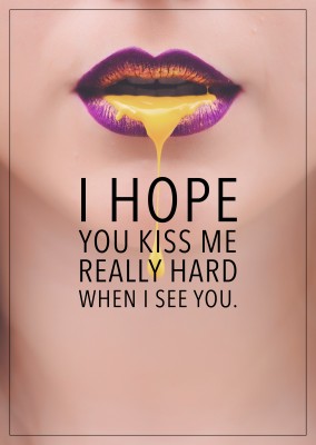 I hope you kiss me really hard when I see you quote card