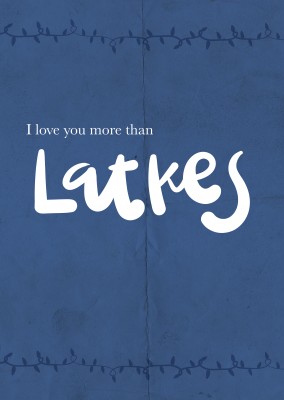 I love you more than Latkes