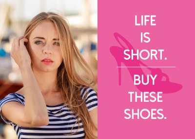 Life is short buy these shoes