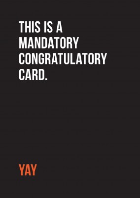 This is a mandatory congratulatory card. Yay. Witte tekst op een zwarte achtergrond