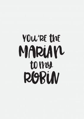 You're the Marian to my Robin