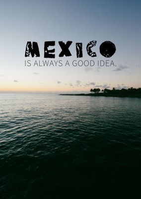 dizendo que o México é sempre uma boa ideia