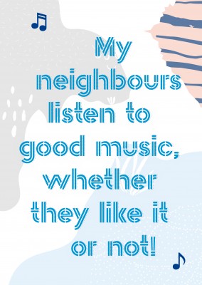 Mina grannar lyssnar pÃ¥ bra musik oavsett om de vill det eller inte-citat