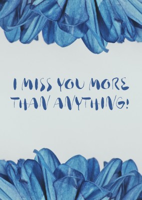 miss you saying I MISS YOU MORE THAN ANYTHING!