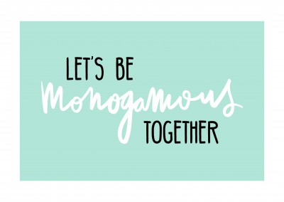 LetÂ´s be monogamous together