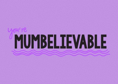 You're mumbelievable!