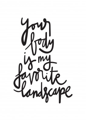 Your body is my favorite landscape