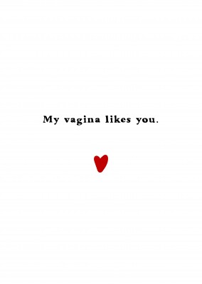 My vagina likes you
