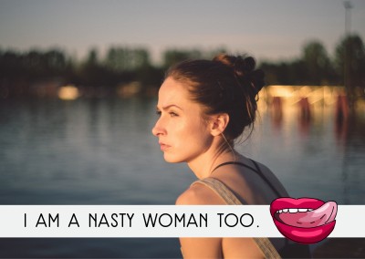 I am a nasty woman too.