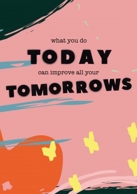o que você faz hoje pode melhorar todos os seus amanhãs