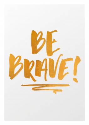 Quote Be brave in golden calligraphy on grey backgroundâ€“mypostcard
