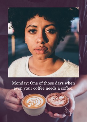 Lunedì: Uno di quei giorni in cui anche il caffè ha bisogno di un caffè.