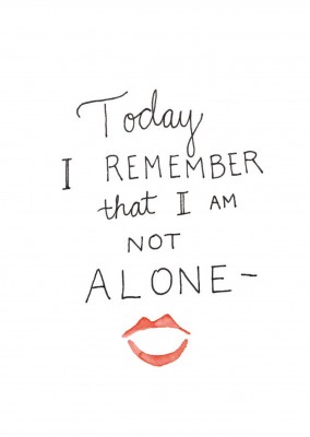 Today i remember  that i am Not alone
