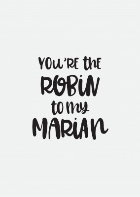 You're the Robin to my Marian