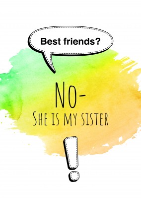 Best friends? No, she is my sister! exclamation mark