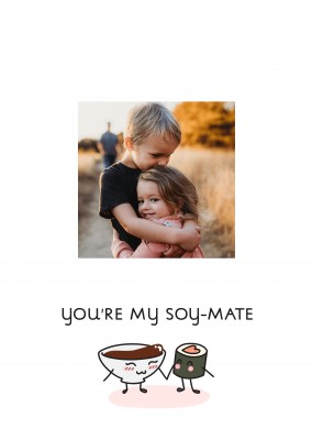 You're my soy-mate