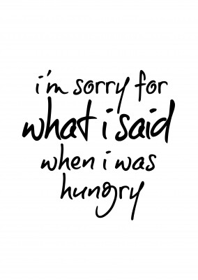 I'm Sorry for what I said when I was hungry. Sprich in schwarzer Handschrift auf weiÃŸem Hintergrundâ€“typoism