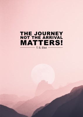 saying The journey not the arrival matters