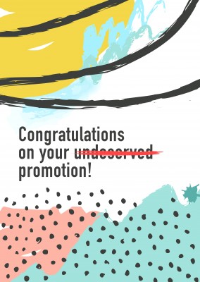 Congratulations on your (un)deserved promotion!