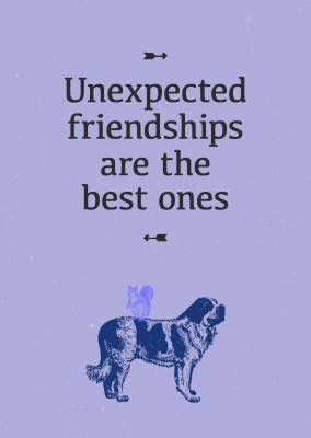 Unexpected friendships are the best ones
