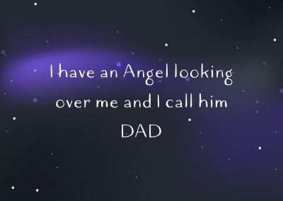 I have an Angel looking over me and I call him DAD
