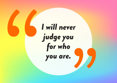 I will never judge you for who you are - Pride Cards